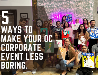 5 Ways to Make Your Orange County Corporate Event Less Boring.