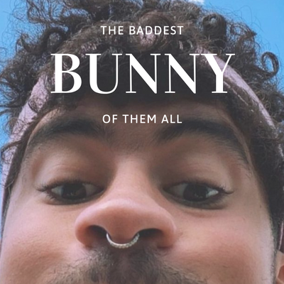 The Baddest Bunny of them All!
